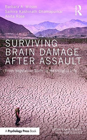 Download Surviving Brain Damage After Assault: From Vegetative State to Meaningful Life (After Brain Injury: Survivor Stories) - Barbara A. Wilson file in ePub