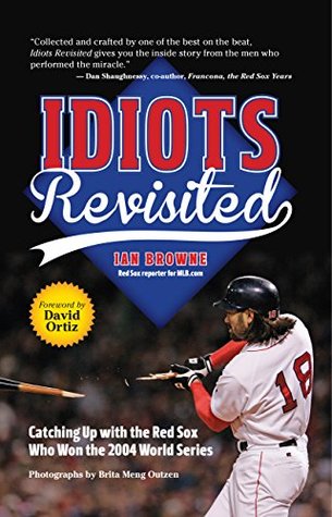 Download Idiots Revisited: Catching Up with the Red Sox Who Won the 2004 World Series - Ian Browne | PDF