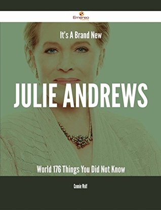 Read It's A Brand New Julie Andrews World - 176 Things You Did Not Know - Connie Wolf file in PDF