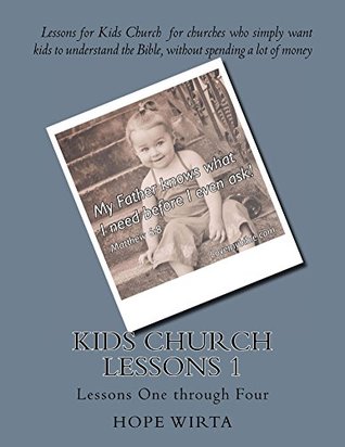 Read Kids Church Lessons 1: Lessons One through Four - Hope Wirta | PDF