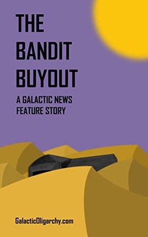 Download The Bandit Buyout: A Galactic News Feature Story (The Galactic Oligarchy Book 1) - Mitchell Sheppard | PDF