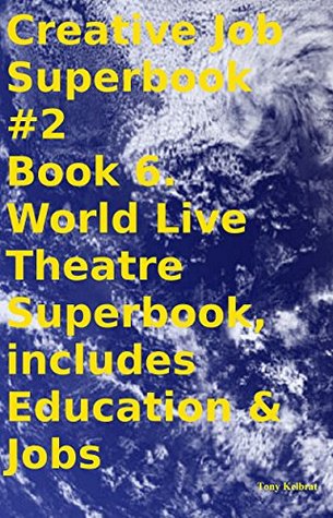 Read Creative Job Superbook #2 Book 6. World Live Theatre Superbook, includes Education & Jobs - Tony Kelbrat file in ePub