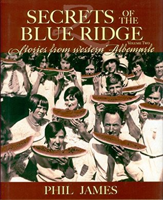 Read Secrets of the Blue Ridge Volume Two Stories from the Western Albermarle - Phil James | PDF