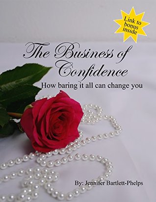 Download The Business of Confidence: How baring it all can change you - Jennifer Bartlett-Phelps | ePub