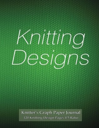 Read online Knitter's Graph Paper Journal 120 Knitting Design Pages 4:5 ratio: Asymmetric knitting graph paper notebook with green knitting cover for knitting designs - NOT A BOOK file in PDF