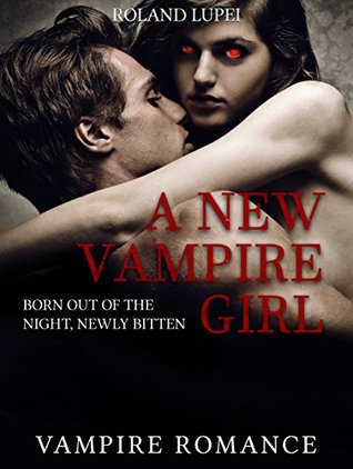 Download A New Vampire Girl: Born out of the Night, Newly Bitten (Vampire Romance, Romance, New Adult, Contemporary) - Roland Lupei | ePub