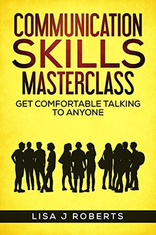 Read Communication Skills Masterclass: Get Comfortable Talking To Anyone - Lisa J. Roberts | ePub