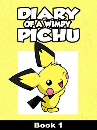 Read Diary of a Wimpy Pichu ( A Pokemon Go Adventure For Children 4  ) (Diary of a Pichu Book 1) - BlockBoy file in PDF