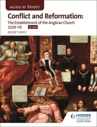 Read Access to History: Conflict and Reformation: The Establishment of the Anglican Church 1529-70 for Aqa - Roger Turvey | ePub