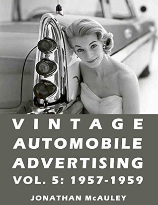 Read VINTAGE AUTOMOBILE ADVERTISING 5: 1957-1959: OVER 420 FULL SIZE VINTAGE AUTOMOBILE ADS FROM MAGAZINES AND NEWSPAPERS - LARGE ONE-AD-PER-PAGE FORMAT - Jonathan H. McAuley file in ePub