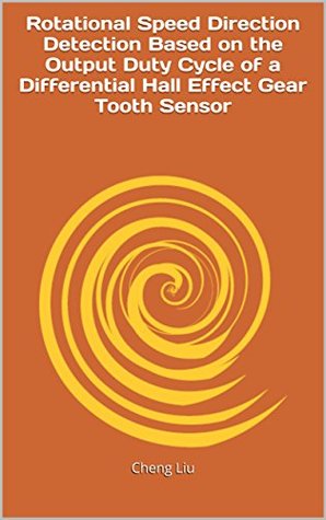 Read online Rotational Speed Direction Detection Based on the Output Duty Cycle of a Differential Hall Effect Gear Tooth Sensor - Cheng Liu file in ePub