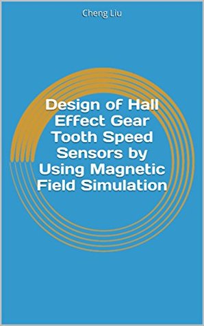 Download Design of Hall Effect Gear Tooth Speed Sensors by Using Magnetic Field Simulation - Cheng Liu file in PDF