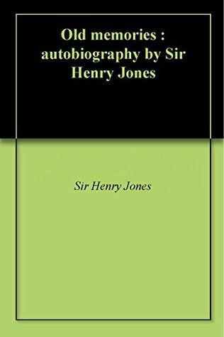 Download Old memories : autobiography by Sir Henry Jones - Sir Henry Jones file in ePub