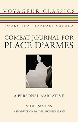 Read Combat Journal for Place d'Armes: A Personal Narrative (Voyageur Classics) - Scott Symons file in PDF