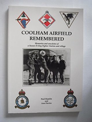Read online Coolham Airfield Remembered: Memories and Anecdotes of a Sussex D-Day Fighter Station and Village - Paul Hamlin file in PDF