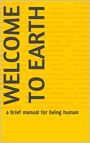 Read Welcome to Earth: a brief manual for being human - Gene Hardy file in PDF