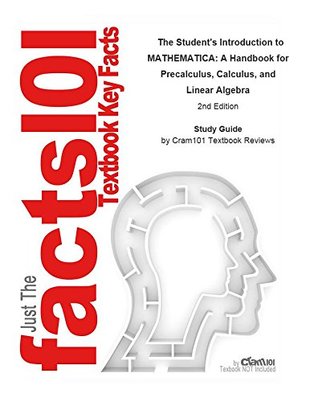 Read The Student's Introduction to MATHEMATICA, A Handbook for Precalculus, Calculus, and Linear Algebra - Cram101 Textbook Reviews file in PDF