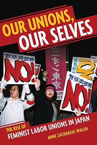 Read Our Unions, Our Selves: The Rise of Feminist Labor Unions in Japan - Anne Zacharias-Walsh | PDF