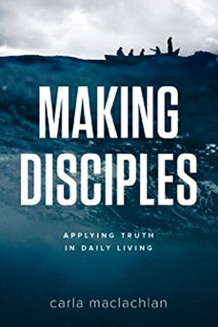 Read Making Disciples: Applying Truth In Daily Living - Carla MacLachlan | ePub