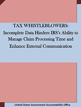 Download TAX WHISTLEBLOWERS: Incomplete Data Hinders IRS's Ability to Manage Claim Processing Time and Enhance External Communication - U.S. Government Accountability Office | ePub