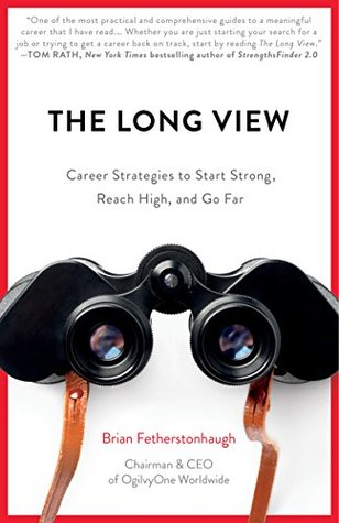 Download The Long View: Career Strategies to Start Strong, Reach High, and Go Far - Brian Fetherstonhaugh | PDF