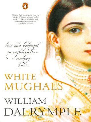 Read online White Mughals: Love and Betrayal in Eighteenth-Century India - William Dalrymple | PDF