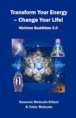 Read online Transform your energy - Change your life!: Nichiren Buddhism 3.0 - Yukio Matsudo file in ePub