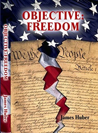 Read online Objective:Freedom (Freedom's Objective Book 1) - Jim Huber file in PDF