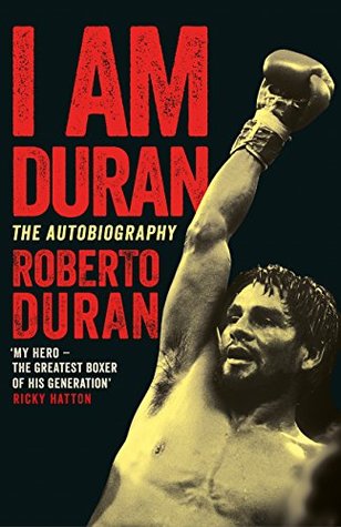 Read I Am Duran: The Autobiography of Roberto Duran - Roberto Duran file in PDF