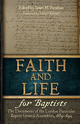 Read Faith and Life for Baptists: The Documents of the London Particular Baptist General Assemblies, 1689-1694 - James Renihan file in ePub