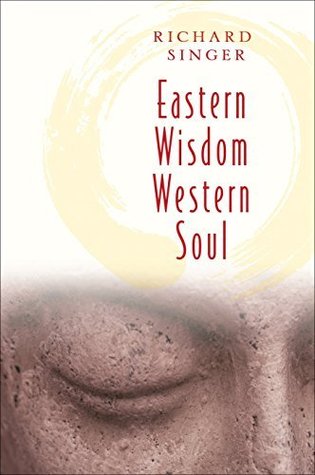 Read online Eastern Wisdom Western Soul: 111 Meditations for Everyday Enlightenment - Richard Singer file in PDF