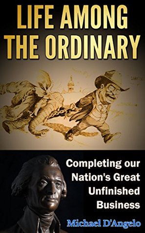 Read Life among the Ordinary: Completing Our Nation's Great Unfinished Business - Michael D'Angelo | ePub