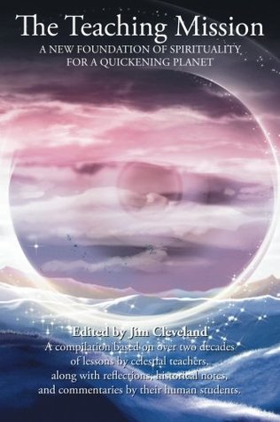 Read online The Teaching Mission: A New Foundation of Spirituality for a Quickening Planet - Jim Cleveland | ePub
