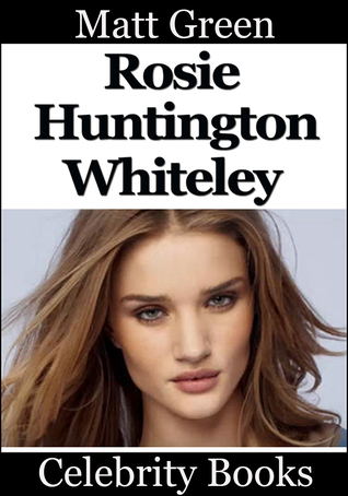 Read Rosie Huntington Whiteley: Celebrity Biographies - Matt Green file in ePub