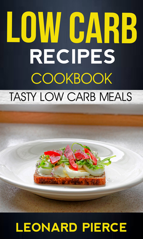 Read online Low Carb Recipes Cookbook: Tasty Low Carb Meals - Leonard Pierce file in PDF
