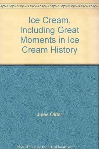 Read online Ice Cream, Including Great Moments in Ice Cream History - Jules Older file in PDF