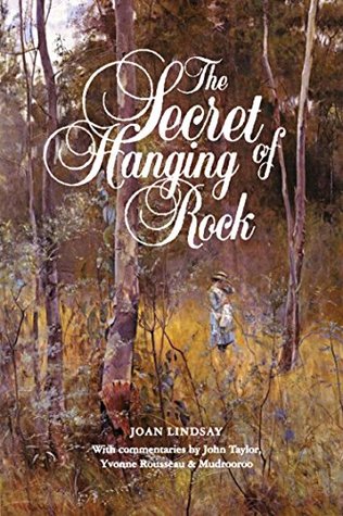 Read online The Secret of Hanging Rock: With Commentaries by John Taylor, Yvonne Rousseau and Mudrooroo - Joan Lindsay file in ePub