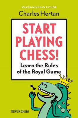 Read online Start Playing Chess!: Learn the Rules of the Royal Game - Charles Hertan file in PDF