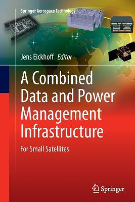 Download A Combined Data and Power Management Infrastructure: For Small Satellites - Jens Eickhoff | PDF