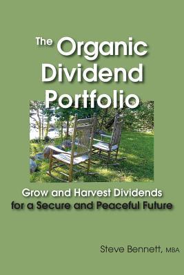 Read online The Organic Dividend Portfolio: Grow and Harvest Dividends for a Secure and Peaceful Future - Steve Bennett file in PDF