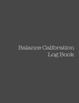Read Balance Calibration Log Book: 224 Pages, Black Cover, 8.5 X 11 - NOT A BOOK | ePub