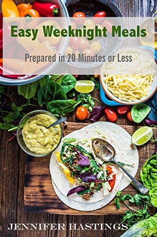 Read online Easy Weeknight Meals: Prepared in 20 Minutes or Less - Jennifer Hastings file in PDF
