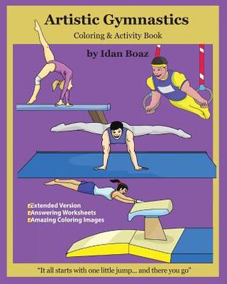 Read Artistic Gymnastics: Coloring and Activity Book (Extended): Gymnasticsis One of Idan's Interests. He Has Authored Various of Books Which Giving to Children the Values of Physical Arts. Related Themes: Juggling & Acrobatic Stunts, Capoeira Etc. (Volume 4) - Idan Boaz | ePub