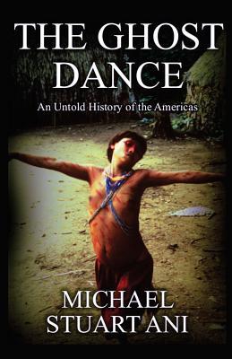 Download The Ghost Dance: An Untold History of the Americas - MIchael Stuart Ani | ePub