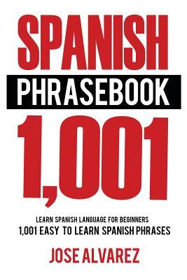 Download Spanish Phrasebook: 1,001 Easy to Learn Spanish Phrases, Learn Spanish Language for Beginners - José Álvarez | PDF