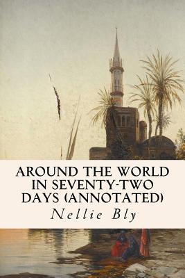 Read online Around the World in Seventy-Two Days (Annotated) - Nellie Bly | ePub