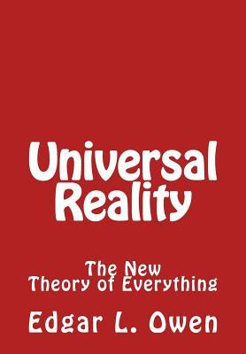 Download Universal Reality: The New Theory of Everything - Edgar L Owen file in PDF