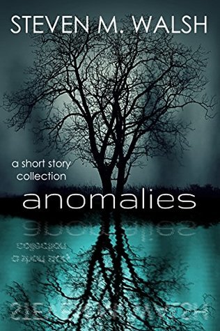 Read online Anomalies: A Collection of Contemporary Fantasy & Science Fiction Short Stories - Steven M Walsh file in ePub