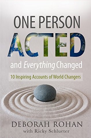 Download One Person Acted and Everything Changed: 10 Inspiring Accounts of World Changers - Deborah Rohan | ePub