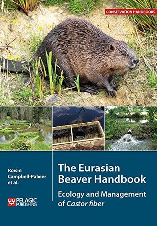 Download The Eurasian Beaver Handbook: Ecology and Management of Castor fiber (Conservation Handbooks) - Róisín Campbell-Palmer file in PDF